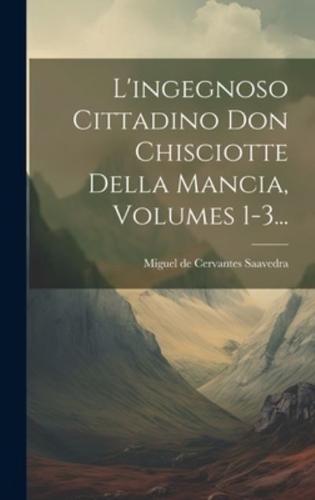L'ingegnoso Cittadino Don Chisciotte Della Mancia, Volumes 1-3...