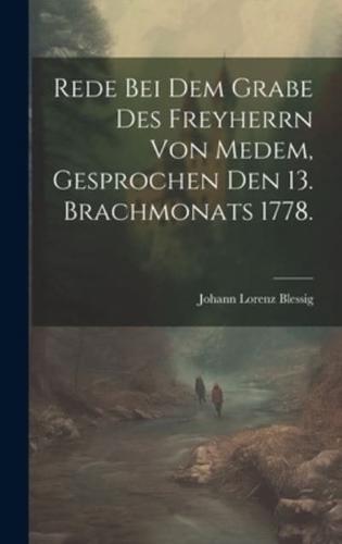 Rede Bei Dem Grabe Des Freyherrn Von Medem, Gesprochen Den 13. Brachmonats 1778.