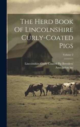 The Herd Book Of Lincolnshire Curly-Coated Pigs; Volume 2