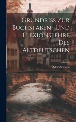 Grundriss Zur Buchstaben- Und Flexionslehre Des Altdeutschen