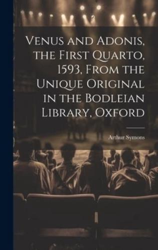 Venus and Adonis, the First Quarto, 1593, From the Unique Original in the Bodleian Library, Oxford