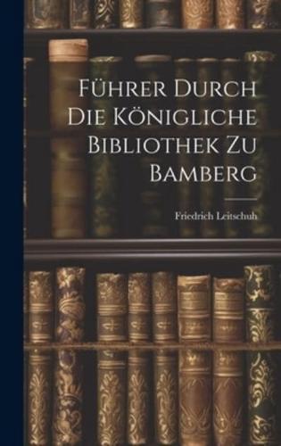 Führer Durch Die Königliche Bibliothek Zu Bamberg