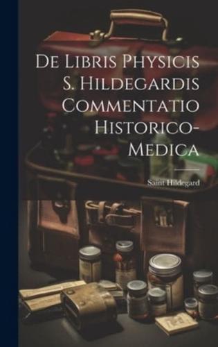 De Libris Physicis S. Hildegardis Commentatio Historico-Medica