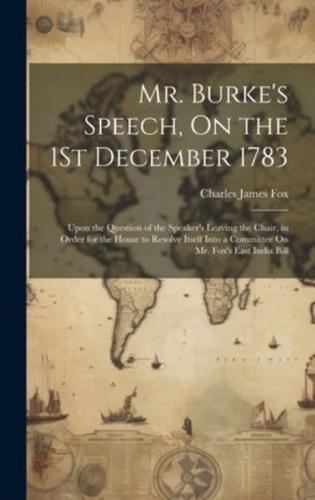 Mr. Burke's Speech, On the 1St December 1783