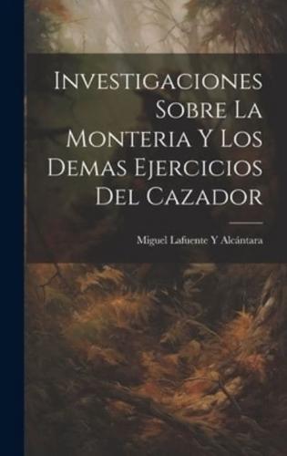 Investigaciones Sobre La Monteria Y Los Demas Ejercicios Del Cazador