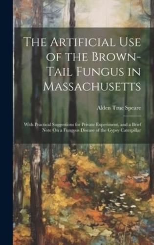 The Artificial Use of the Brown-Tail Fungus in Massachusetts