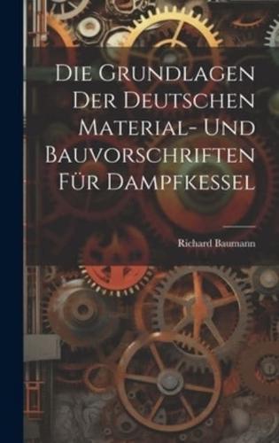 Die Grundlagen Der Deutschen Material- Und Bauvorschriften Für Dampfkessel