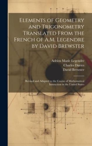 Elements of Geometry and Trigonometry Translated From the French of A.M. Legendre by David Brewster