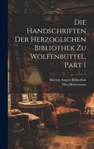 Die Handschriften Der Herzoglichen Bibliothek Zu Wolfenbüttel, Part 1