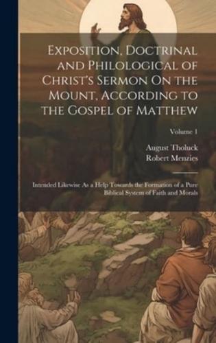 Exposition, Doctrinal and Philological of Christ's Sermon On the Mount, According to the Gospel of Matthew