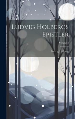 Ludvig Holbergs Epistler; Volume 3