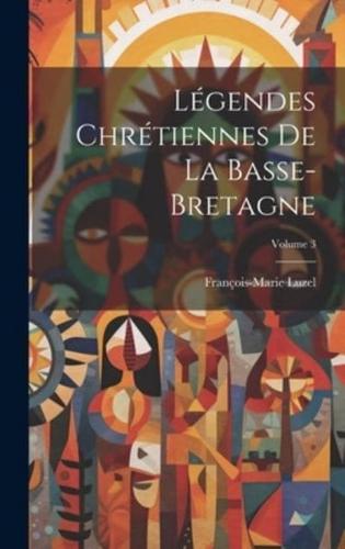 Légendes Chrétiennes De La Basse-Bretagne; Volume 3