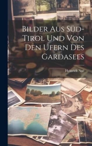 Bilder Aus Süd-Tirol Und Von Den Ufern Des Gardasees