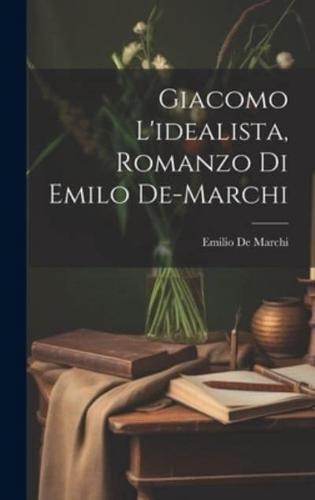 Giacomo L'idealista, Romanzo Di Emilo De-Marchi