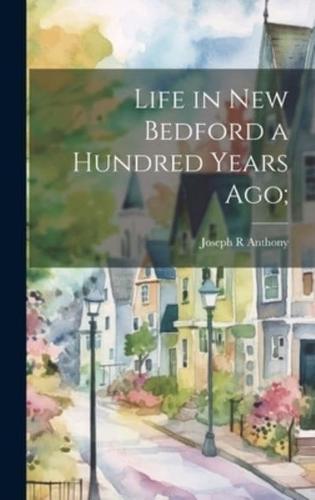 Life in New Bedford a Hundred Years Ago;