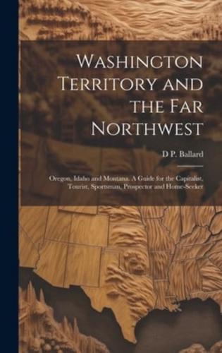Washington Territory and the Far Northwest