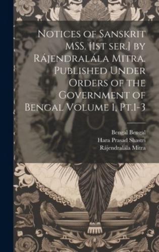 Notices of Sanskrit MSS. [1St Ser.] by Rájendralála Mitra. Published Under Orders of the Government of Bengal Volume 1, Pt.1-3