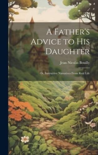 A Father's Advice to His Daughter; or, Instructive Narratives From Real Life