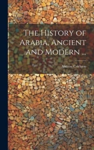 The History of Arabia, Ancient and Modern ...