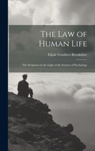 The Law of Human Life; the Scriptures in the Light of the Science of Psychology