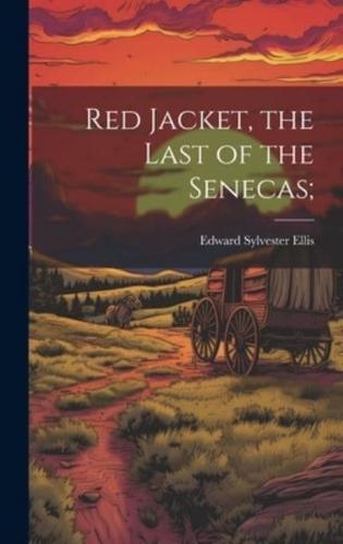 Red Jacket, the Last of the Senecas;