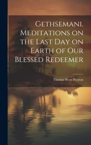 Gethsemani. Meditations on the Last Day on Earth of Our Blessed Redeemer