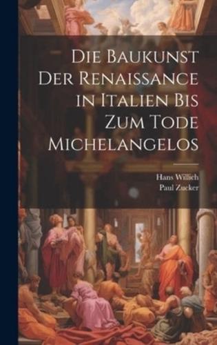 Die Baukunst Der Renaissance in Italien Bis Zum Tode Michelangelos