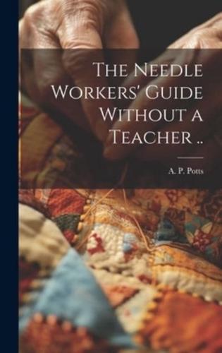 The Needle Workers' Guide Without a Teacher ..