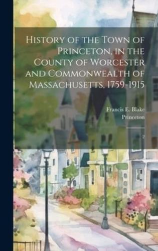 History of the Town of Princeton, in the County of Worcester and Commonwealth of Massachusetts, 1759-1915