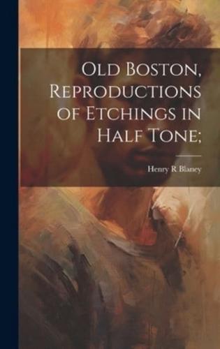 Old Boston, Reproductions of Etchings in Half Tone;