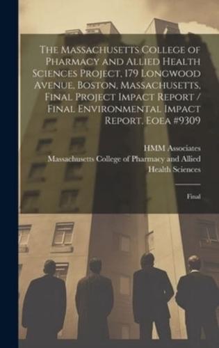 The Massachusetts College of Pharmacy and Allied Health Sciences Project, 179 Longwood Avenue, Boston, Massachusetts, Final Project Impact Report / Final Environmental Impact Report. Eoea #9309