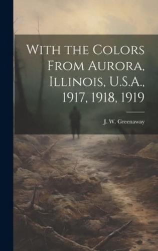 With the Colors From Aurora, Illinois, U.S.A., 1917, 1918, 1919