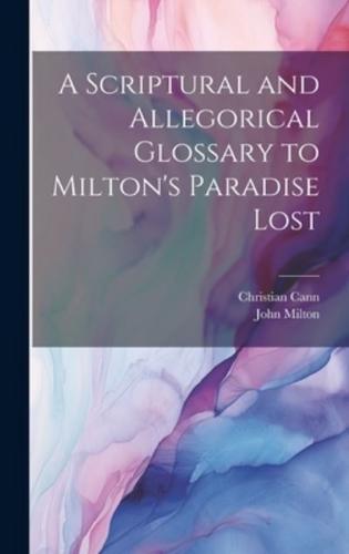 A Scriptural and Allegorical Glossary to Milton's Paradise Lost
