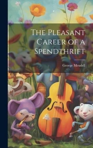 The Pleasant Career of a Spendthrift