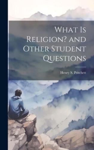 What Is Religion? And Other Student Questions