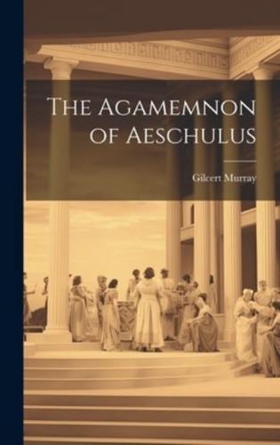 The Agamemnon of Aeschulus