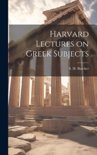 Harvard Lectures on Greek Subjects