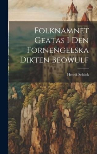 Folknamnet Geatas I Den Fornengelska Dikten Beowulf