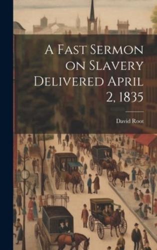 A Fast Sermon on Slavery Delivered April 2, 1835
