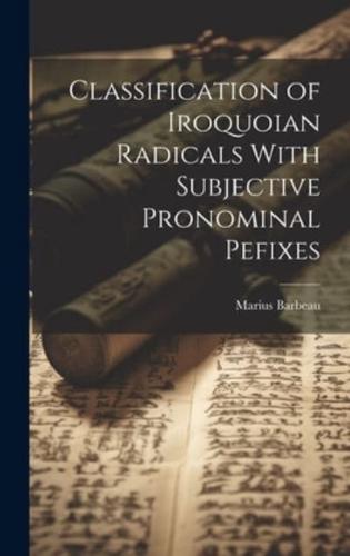 Classification of Iroquoian Radicals With Subjective Pronominal Pefixes