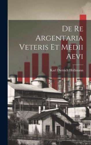 De Re Argentaria Veteris Et Medii Aevi