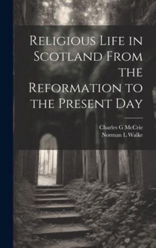 Religious Life in Scotland From the Reformation to the Present Day