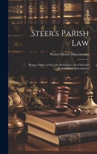 Steer's Parish Law; Being a Digest of the Law Relating to the Civil and Ecclesiastical Government