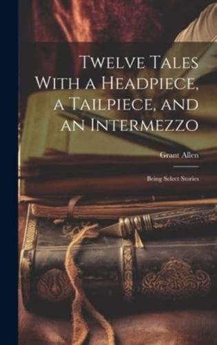 Twelve Tales With a Headpiece, a Tailpiece, and an Intermezzo