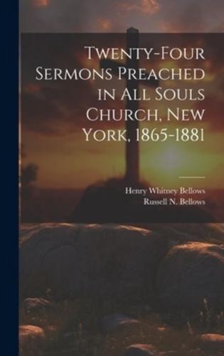 Twenty-Four Sermons Preached in All Souls Church, New York, 1865-1881