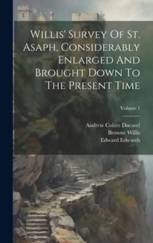 Willis' Survey Of St. Asaph, Considerably Enlarged And Brought Down To The Present Time; Volume 1