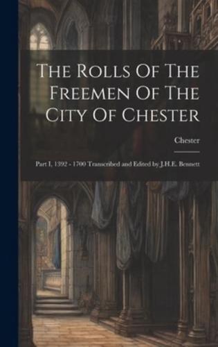 The Rolls Of The Freemen Of The City Of Chester