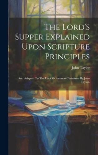 The Lord's Supper Explained Upon Scripture Principles
