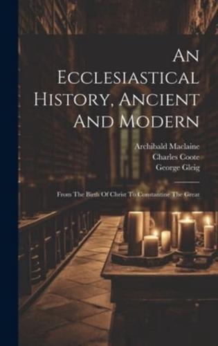 An Ecclesiastical History, Ancient And Modern