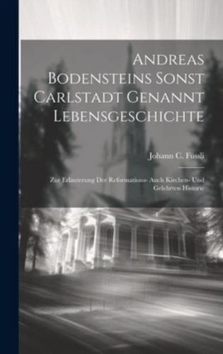 Andreas Bodensteins Sonst Carlstadt Genannt Lebensgeschichte